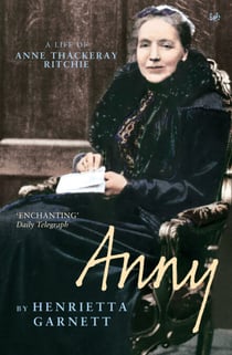 Anny - A Life of Anny Thackeray Ritchie