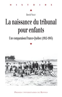 La naissance du tribunal pour enfants - Une comparaison France-Québec (1912-1945)