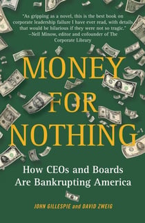 Money for Nothing - How CEOs and Boards Enrich Themselves While Bankrupting America