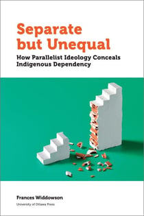 Separate but Unequal - How Parallelist Ideology Conceals Indigenous Dependency