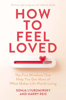 How to Feel Loved - The Five Mindsets That Get You More of What Matters Most