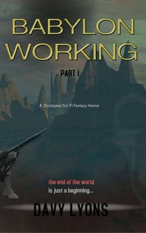 Babylon Working - Part One - A dystopian science ficton dark fantasy horror