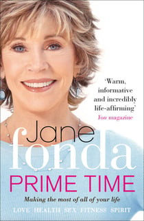 Prime Time - Love, Health, Sex, Fitness, Friendship, Spirit; Making the Most of All of Your Life
