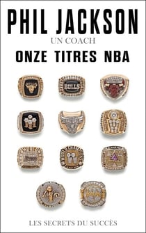 Phil Jackson - Un coach, Onze titres NBA - Les secrets du succès