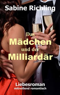 Das Mädchen und der Milliardär - Liebesroman: mitreißend romantisch