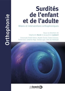 Surdités de l'enfant et de l'adulte : Bilans et interventions orthophoniques - Bilans et interventions orthophoniques