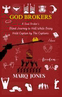 God Brokers: A Soul Broker's Blind Journey to Hell While Being Held Captive by The Captives