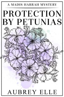 Protection by Petunias - Madis Harrah Mysteries, #3