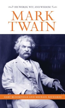 Mark Twain - His Words, Wit, and Wisdom