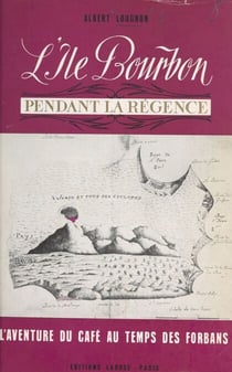 L'île Bourbon pendant la Régence - Desforges-Boucher, les débuts du café