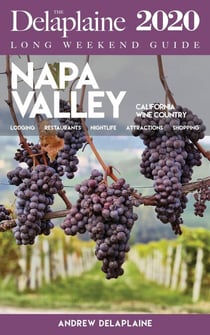 Napa Valley - The Delaplaine 2020 Long Weekend Guide - Long Weekend Guides