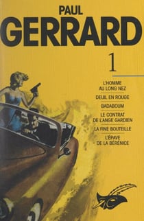 Paul Gerrard (1) - L'homme au long nez, Deuil en rouge, Badaboum, Le contrat de l'ange gardien, La fine bouteille, L'épave de la Bérénice, Nouvelles