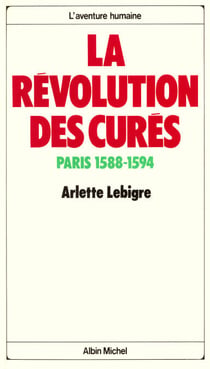 La Révolution des curés - Paris 1588-1594