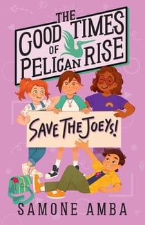 Good Times of Pelican Rise: Save the Joeys - The Good Times of Pelican Rise: Book 1