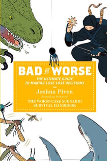 Bad vs. Worse - The Ultimate Guide to Making Lose-Lose Decisions