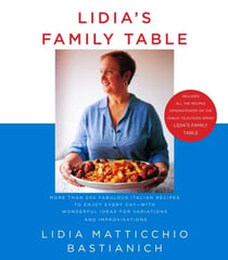 Lidia's Family Table - for Variations and Improvisations: A Cookbook