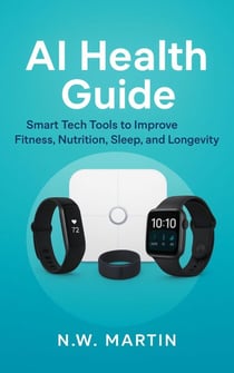 AI Health Guide Smart Tech Tools for Fitness, Nutrition, Sleep, Longevity, and a Healthier Family