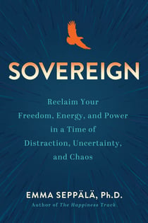 Sovereign - Reclaim Your Freedom, Energy, and Power in a Time of Distraction, Uncertainty, and Chaos