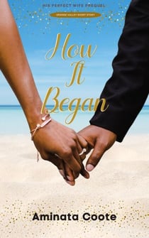 How It Began: His Perfect Wife Prequel - Perfect for Him: An Orange Valley Romance Series, #1