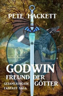 Godwin – Freund der Götter: Fantasy Saga Gesamtausgabe