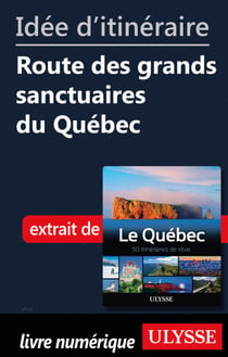 Id?e d'itin?raire - Route des grands sanctuaires du Qu?bec