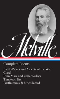 Herman Melville: Complete Poems (LOA #320) - Battle-Pieces and Aspects of the War / Clarel / John Marr and Other Sailors / Timoleon / Posthumous & Uncollected