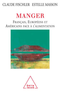 Manger - Français, Européens et Américains face à l’alimentation