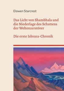 Das Licht von Shambhala und die Niederlage des Schattens der Weltenzerstörer - DIE CHRONIKEN VON ISHVARA - BUCH I
