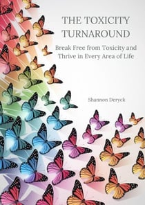 The Toxicity Turnaround: Break Free from Toxicity and Thrive in Every Area of Life
