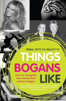 Things Bogans Like - Tribal tatts to reality tv: how to recognise the twenty-first century bogan