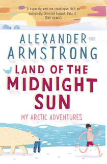 Land of the Midnight Sun - My Arctic Adventures