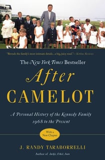 After Camelot - A Personal History of the Kennedy Family--1968 to the Present