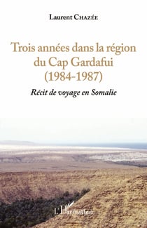Trois années dans la région du Cap Gardafui (1984-1987) - Récit de voyage en Somalie