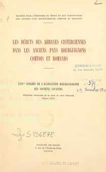 Les débuts des abbayes cisterciennes dans les anciens pays bourguignons, comtois et romands - 24e congrès de l'Association bourguignonne des sociétés savantes : 8e centenaire de la mort de saint Bernard, Dijon, 1953