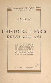 L'histoire de Paris depuis 2000 ans - Album de l'exposition de numismatique et de sigillographie, juin-juillet 1950