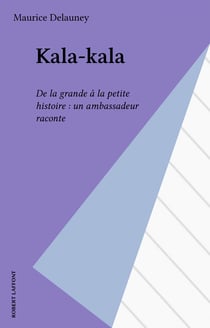 Kala-kala - De la grande à la petite histoire : un ambassadeur raconte