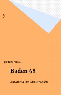 Baden 68 - Souvenirs d'une fidélité gaulliste