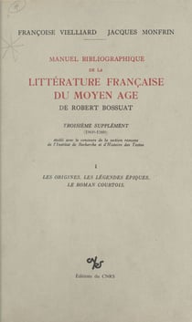 Manuel bibliographique de la littérature française du Moyen Âge de Robert Bossuat (1) : supplément couvrant la période 1960-1980 - Les légendes épiques, le roman courtois