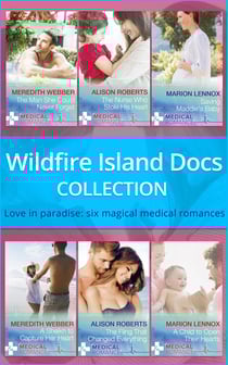 Wildfire Island Docs - The Man She Could Never Forget / The Nurse Who Stole His Heart / Saving Maddie's Baby / A Sheikh to Capture Her Heart / The Fling That Changed Everything / A Child to Open Their Hearts