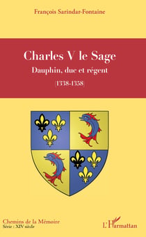 Charles V le Sage - Dauphin, duc et régent - (1338-1358)