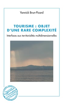 Tourisme : objet d'une rare complexité - Interfaces aux territorialités multidimensionnelles