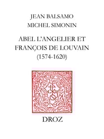 Abel L'Angelier &amp; Françoise de Louvain (1574-1620) - Suivi du catalogue des ouvrages publiés par Abel L'Angelier (1574-1610) et La veuve L'Angelier (1610-1620)