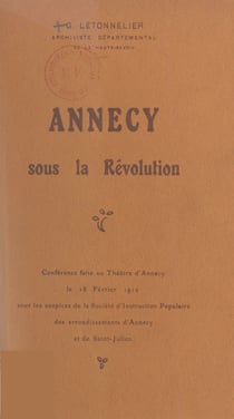 Annecy sous la Révolution - Conférence faite au théâtre d'Annecy, le 18 février 1912