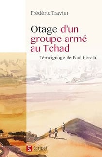 Otage d'un groupe armé au Tchad - Témoignage de Paul Horala