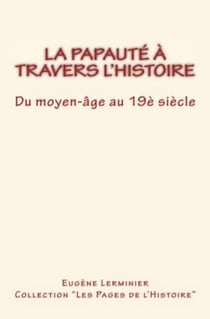 La papauté à travers l'histoire - Du moyen-âge au 19è Siècle