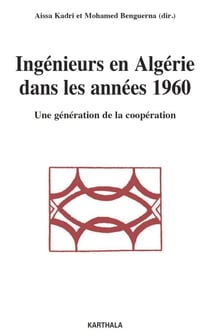 Ingénieurs en Algérie dans les années 1960 - Une génération de la coopération