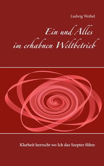 Ein und Alles im erhabnen Weltbetrieb - Klarheit herrscht wo Ich das Szepter führe