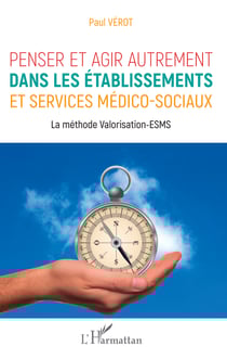 Penser et agir autrement dans les établissements et services médico-sociaux - La méthode Valorisation-ESMS