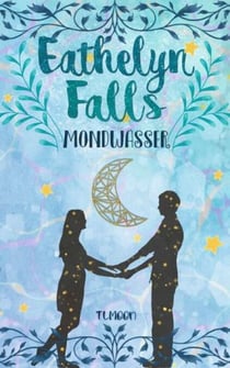 Eathelyn Falls - Mondwasser (Buch 1)