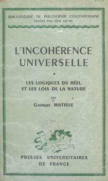 L'incohérence universelle (1). Les logiques du réel et les lois de la nature